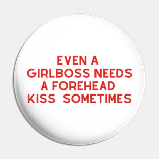 Even A Girlboss Needs A Forehead Kiss Sometimes Pin