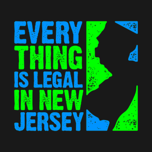 Everything Is Legal In New Jersey T-Shirt