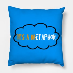 It's A Metaphor Pillow