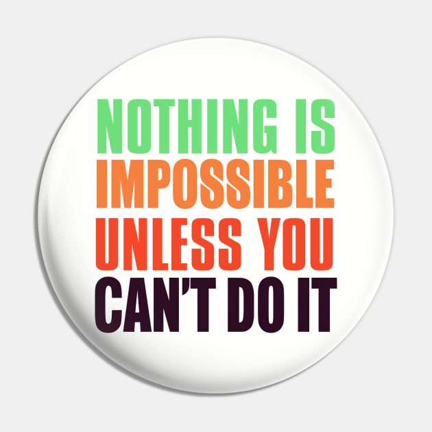 Nothing Is Impossible Unless You Can't Do It Pin by VintageArtwork