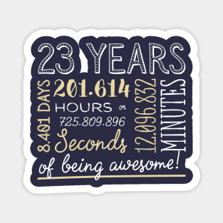 23rd Birthday Gifts - 23 Years of being Awesome in Hours & Seconds Magnet
