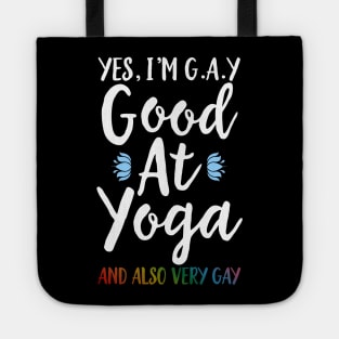 Yes I'm Gay (Good At Yoga) And Also Very Gay Tote