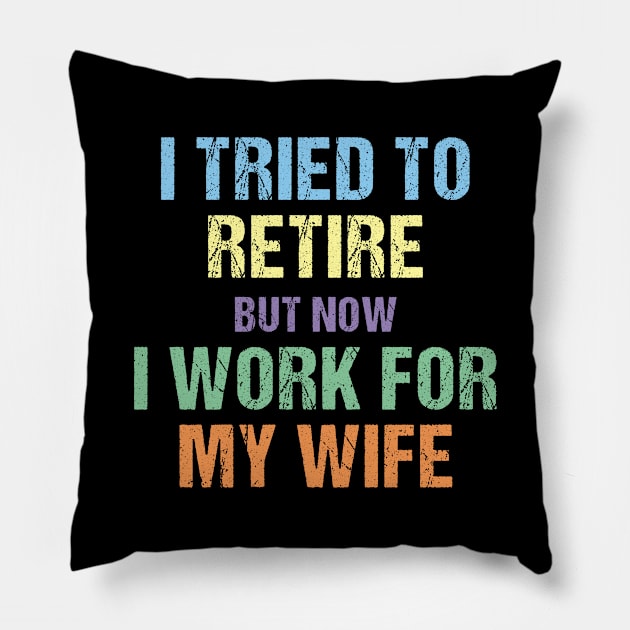 I tried to retire but now I work for my wife Pillow by rabiidesigner