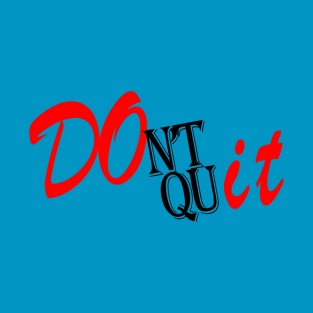 Dont Quit - Motivational T-Shirt