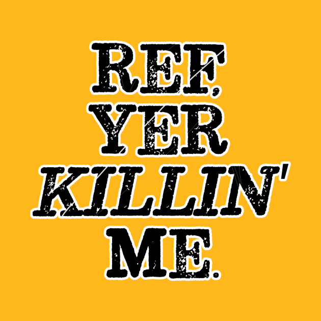 Ref, Yer Killin' Me by Vandalay Industries