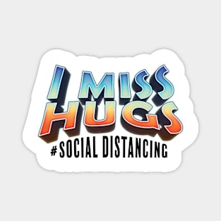 I Miss Hugs, Social Distancing T-shirt, Covid19 Design Magnet