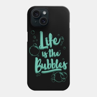 Life is the Bubbles Phone Case