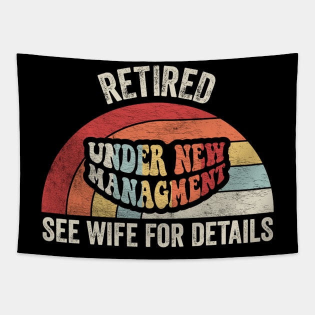 Retired Under New Management See Wife For Details Funny Retirement Retired Gift For Dad Husband Happy Retirement Gift Tapestry by SomeRays