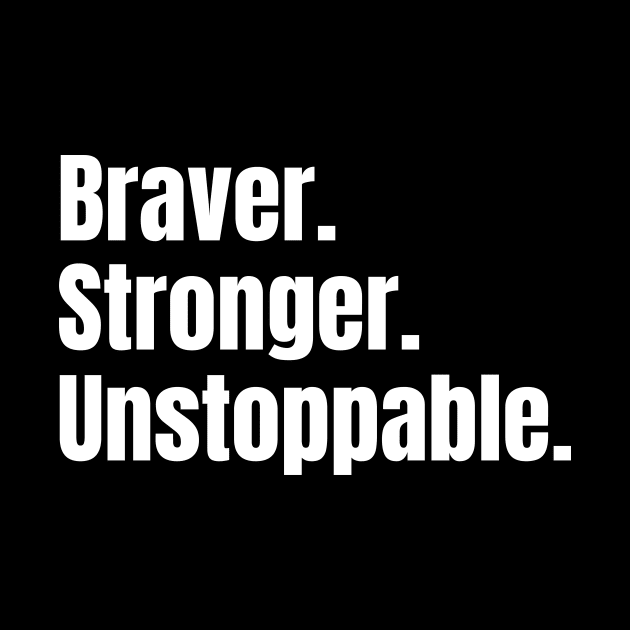 Braver. Stronger. Unstoppable. by PeaceLoveandWeightLoss