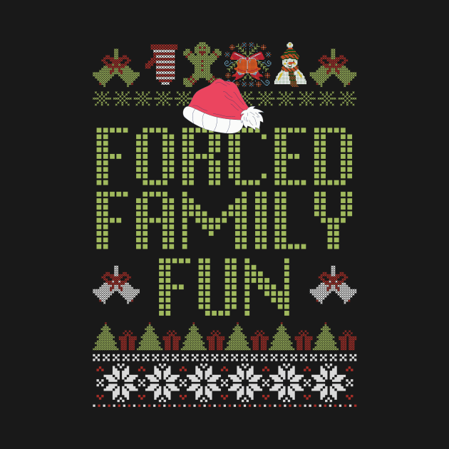 Forced Family Fun Sarcastic Adult Christmas by Teewyld