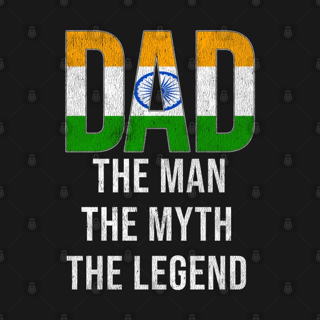 Indian Dad The Man The Myth The Legend - Gift for Indian Dad With Roots From Indian by Country Flags