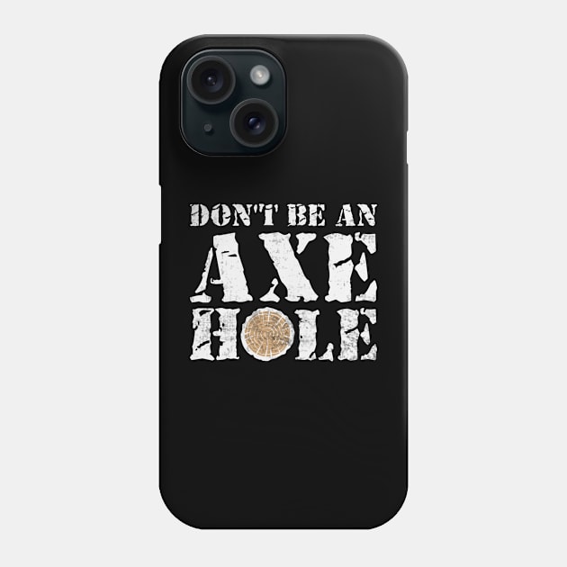 Dont Be An Axe Hole Funny Axe Throwing Phone Case by Visual Vibes