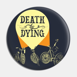 Phantom Bicycles - Death by Dying Fan Art Pin