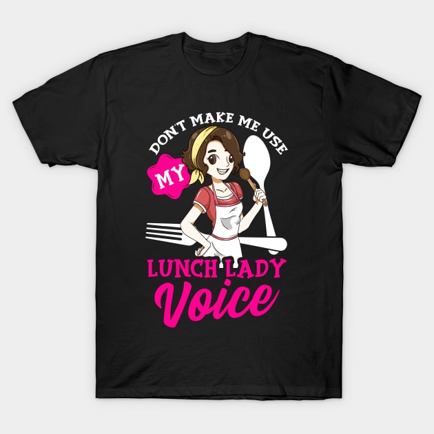 Don't Make Me Use My Lunch Lady Voice Cafeteria Shirt Don't Make Me Use My Lunch Lady Voice Cafeteria Shirt