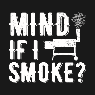 Mind If I Smoke? | meat smoking T-Shirt