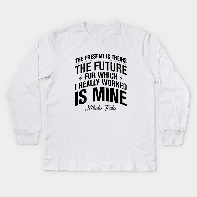 The Future Is Mine Nikola Tesla Kinder Long Sleeve T Shirt Teepublic De The title track was used as the theme for the chinese version of the game shin kaku gi kou to 11ri no hakaimono, and the song tsuisou rinne was used as the theme for the chinese version of the app game yǒngyuǎn de 7rì zhī dū. teepublic