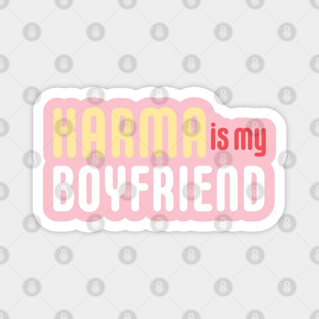 KARMA IS MY BOYFRIEND Magnet by geeklyshirts