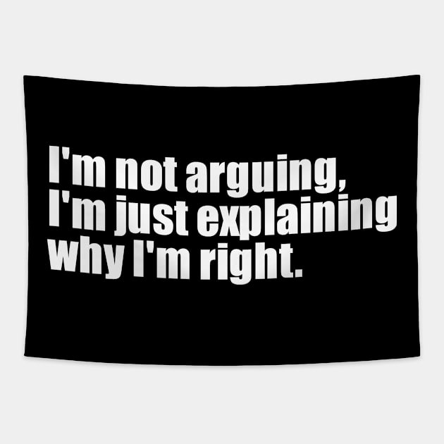 I'm not arguing, I'm just explaining why I'm right Tapestry by EpicEndeavours