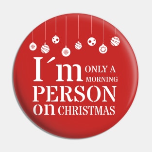 Only morning person on christmas Pin