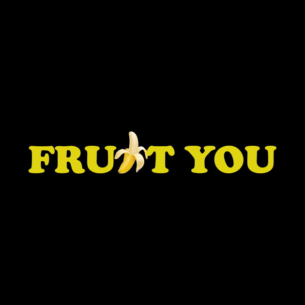 Fruit You by Only Cool Vibes