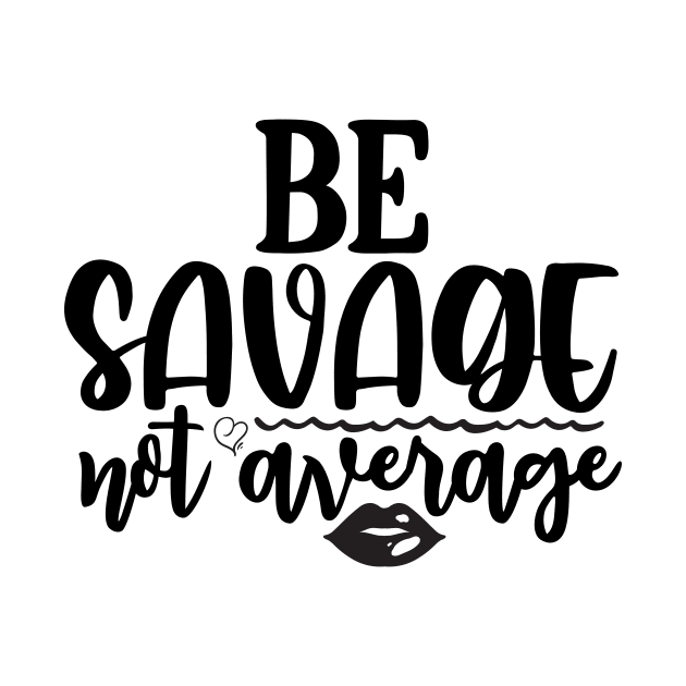 Be Savage Not Average by teresawingarts