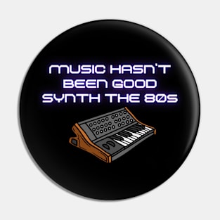 Music Hasn't Been Good Synth The 80s Pin