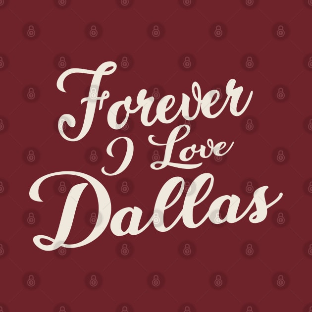 Forever i love Dallas by unremarkable