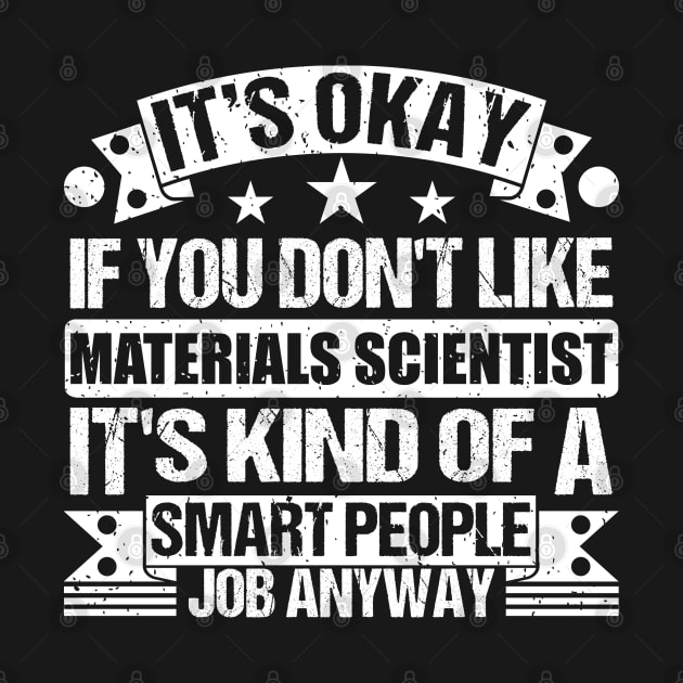 Materials Scientist lover It's Okay If You Don't Like Materials Scientist It's Kind Of A Smart People job Anyway by Benzii-shop 