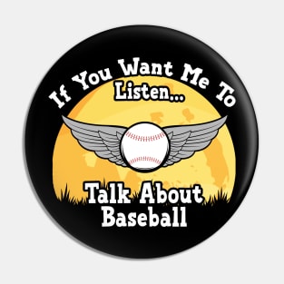 If You Want Me To Listen... Talk About Baseball Funny illustration vintage Pin