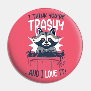 I Think You're Trashy...and I LOVE It! | Raccoon Trash Panda Valentine Pin