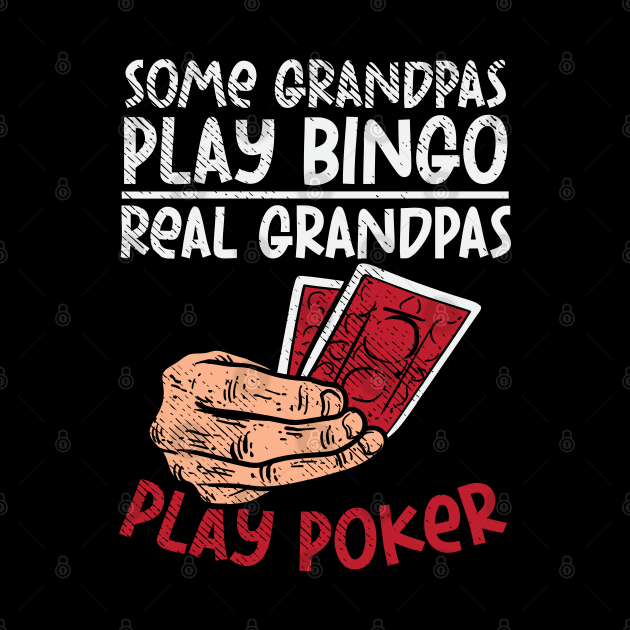 Some Grandpas Play Bingo Real Grandpas Play Poker by maxdax