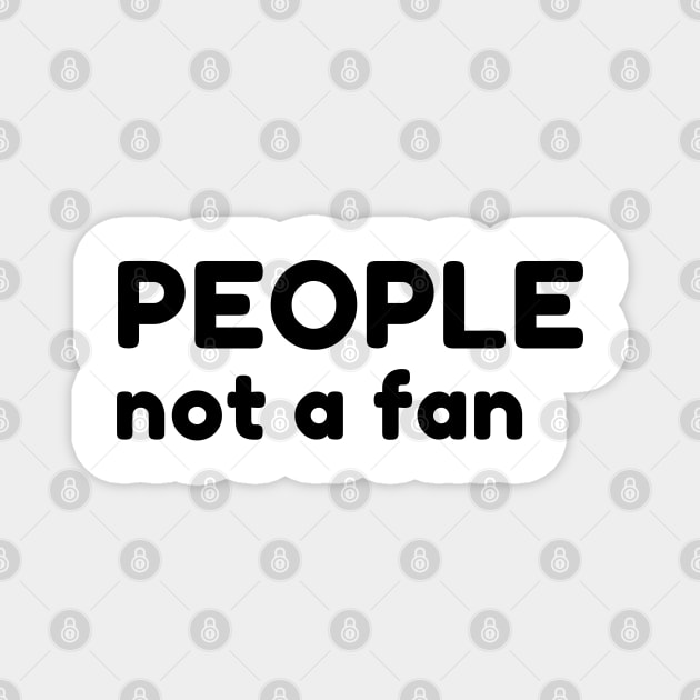People Not A Fan. Funny Sarcastic NSFW Rude Inappropriate Saying Magnet by That Cheeky Tee
