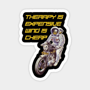 therapy is expensive wind is cheap astronauts riding a motorcycle Magnet