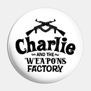 CHARLIE AND WEAPONS FACTORY Pin