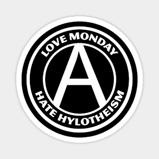 LOVE MONDAY, HATE HYLOTHEISM Magnet