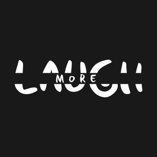 Laugh More T-Shirt