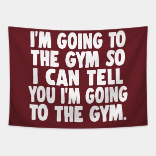 I'm Going To The Gym So I Can Tell You I'm Going To The Gym Tapestry