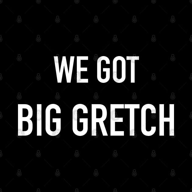 We Got Big Gretch by CH