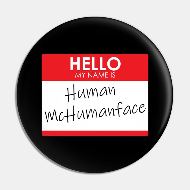 Hello, My name is Human McHumanface (2.0) Pin by Rodimus13