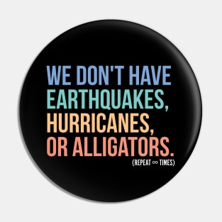 We don’t have earthquakes, hurricanes or alligators Pin