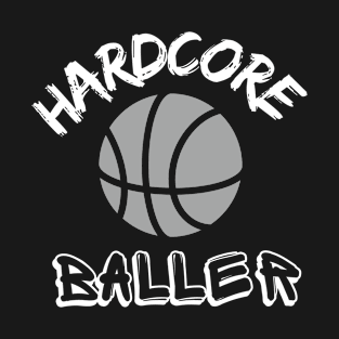 HARDCORE BALLER - BASKETBALL T-Shirt