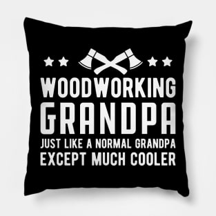 Woodworking Grandpa Just Like a Normal Grandpa Except much cooler Pillow