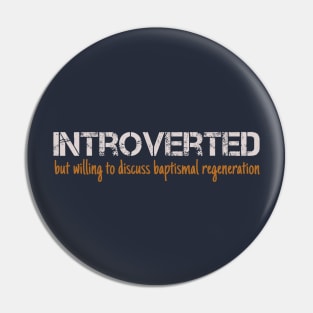 Introverted But Willing to Discuss Baptismal Regeneration Pin