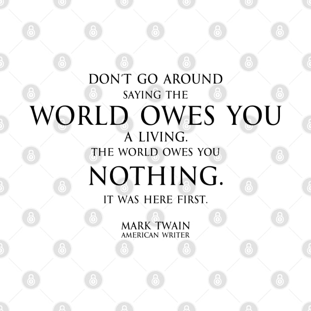 world owes you nothing - Mark twain by FOGSJ