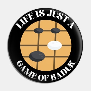 Life Is Just A Game Of Baduk Pin