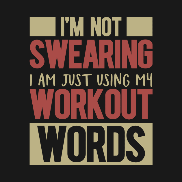 I'm Not Swearing I'm Just Using My Workout Words by badrianovic