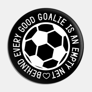 Behind Every Good Goalie Is An Empty Net Soccer Boys Girls Cute Funny Pin