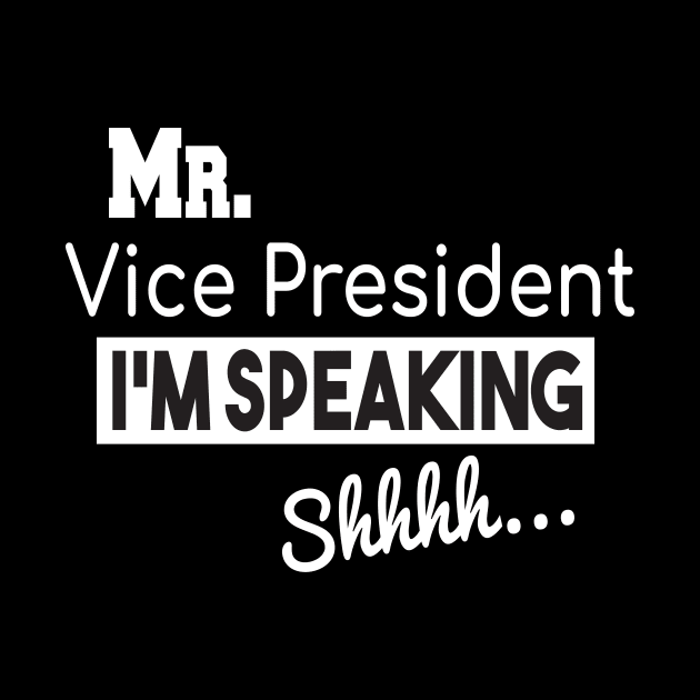 Mr. Vice President I'm SPEAKING, VP Debate, Funny Quote by StrompTees