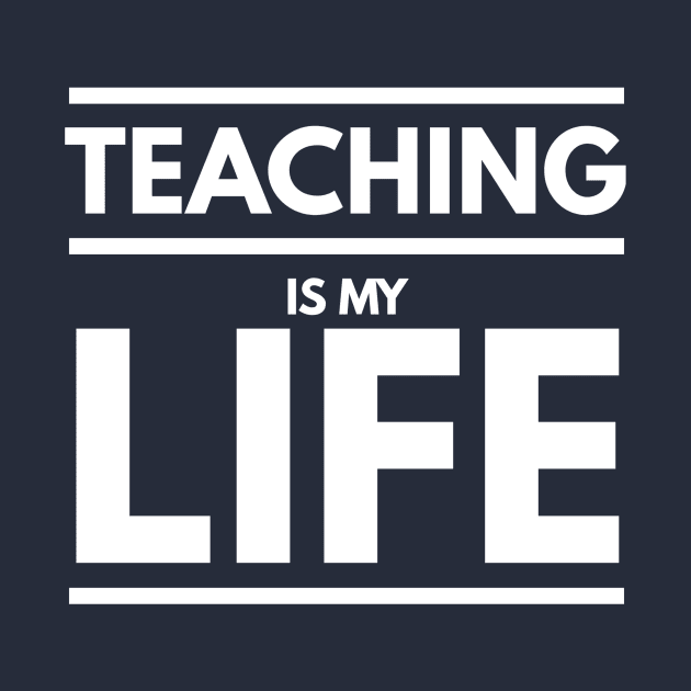 TEACHING IS MY LIFE by PlexWears