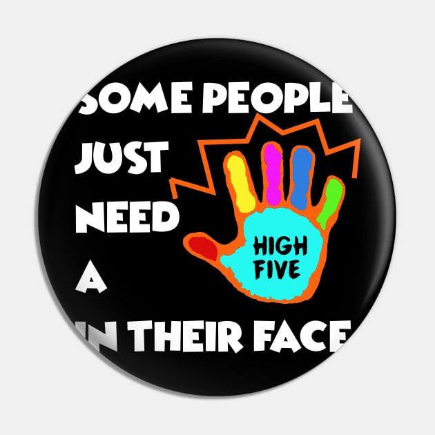 Some People just need a High Five in their Face - Sarcasm Pun Funny Pin by MADesigns